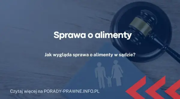 Jak wygląda rozprawa o podwyższenie alimentów i co warto wiedzieć