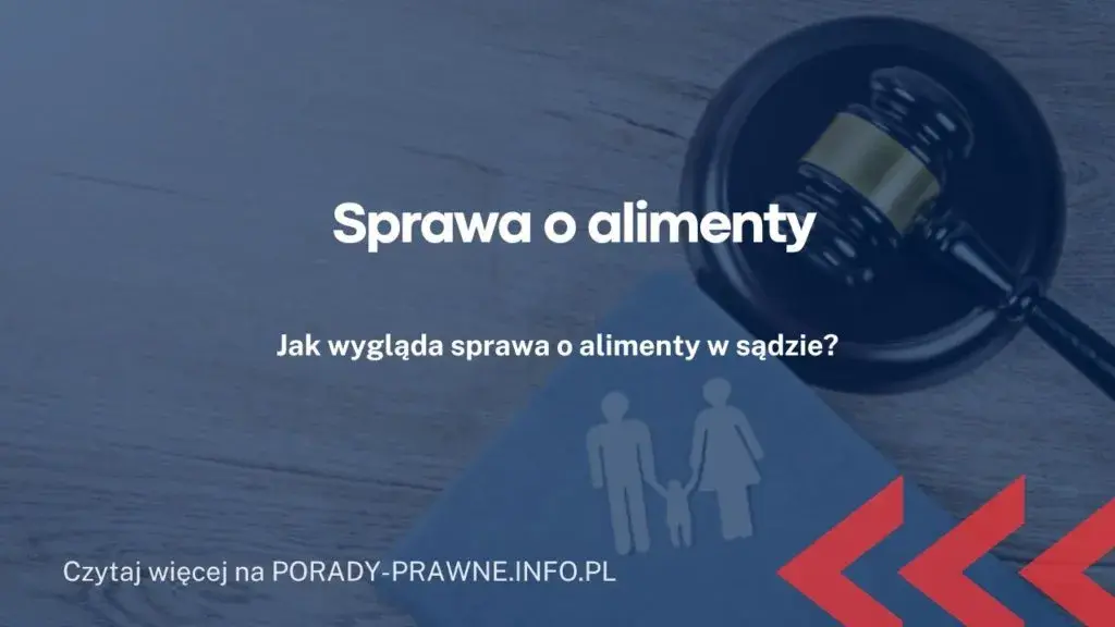 Jak wygląda rozprawa o podwyższenie alimentów i co warto wiedzieć