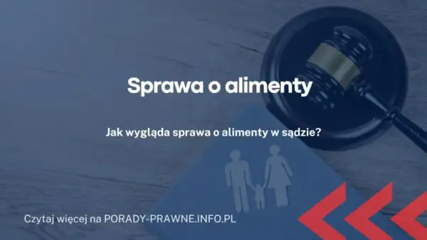Jak wygląda rozprawa o podwyższenie alimentów i co warto wiedzieć